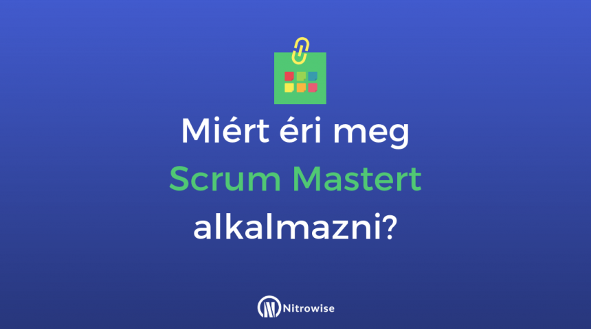 Miért éri meg Scrum Mastert alkalmazni?