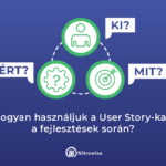 Hogyan használjuk a User Story-kat a fejlesztések során?